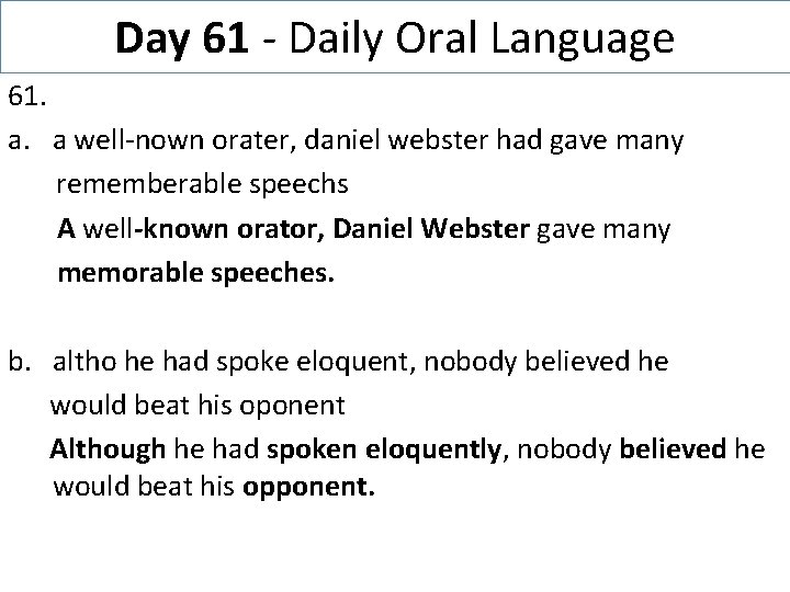 Day 61 - Daily Oral Language 61. a. a well-nown orater, daniel webster had