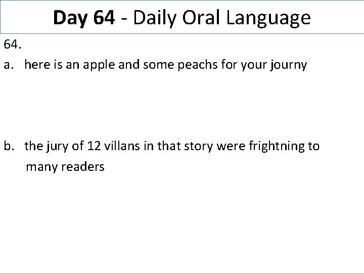 Day 64 - Daily Oral Language 64. a. here is an apple and some