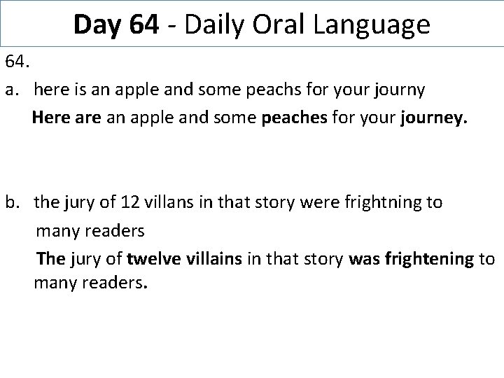 Day 64 - Daily Oral Language 64. a. here is an apple and some