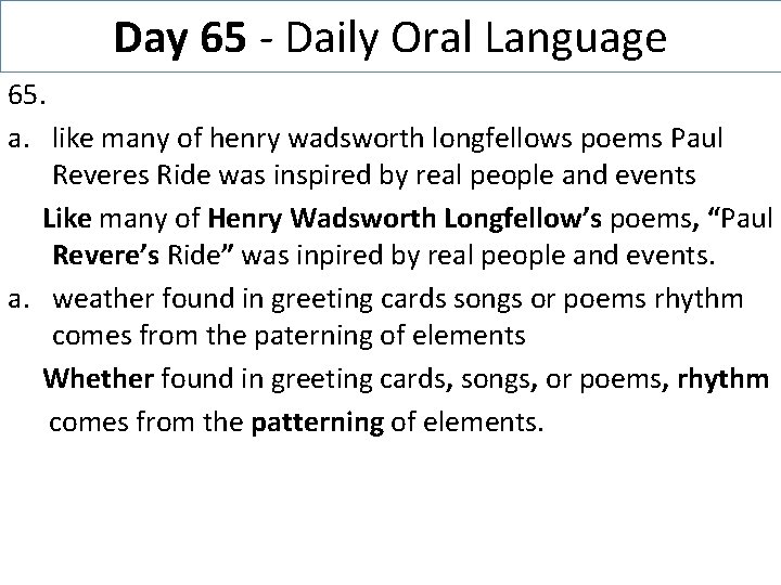 Day 65 - Daily Oral Language 65. a. like many of henry wadsworth longfellows