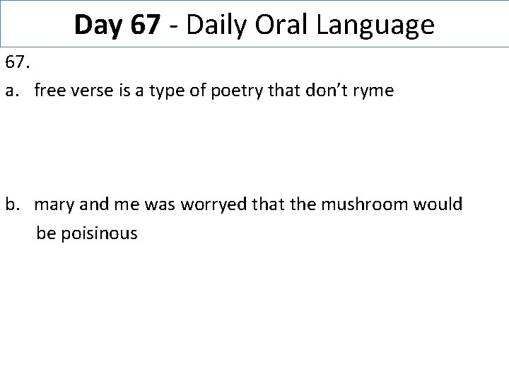 Day 67 - Daily Oral Language 67. a. free verse is a type of