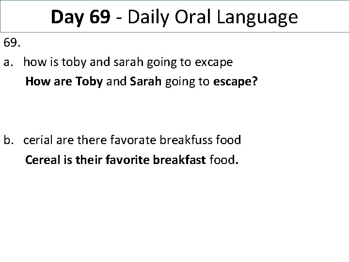 Day 69 - Daily Oral Language 69. a. how is toby and sarah going