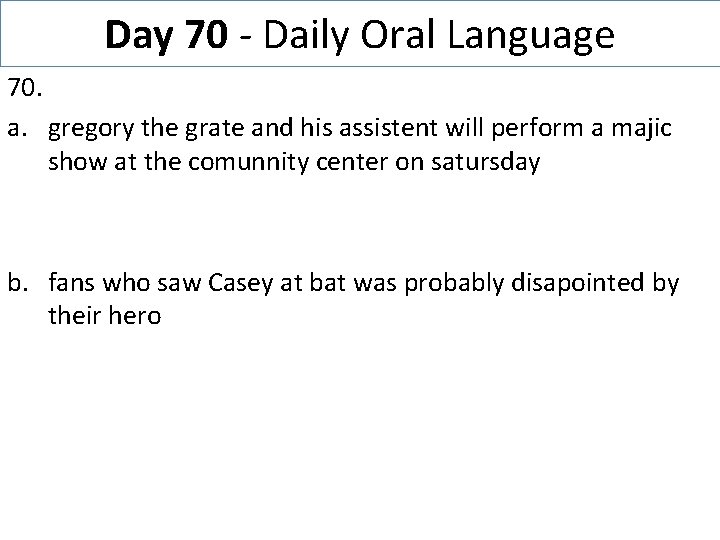 Day 70 - Daily Oral Language 70. a. gregory the grate and his assistent