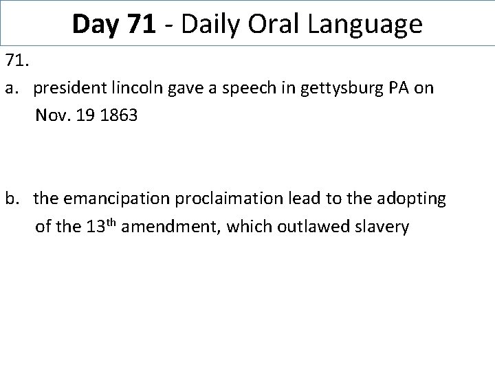 Day 71 - Daily Oral Language 71. a. president lincoln gave a speech in