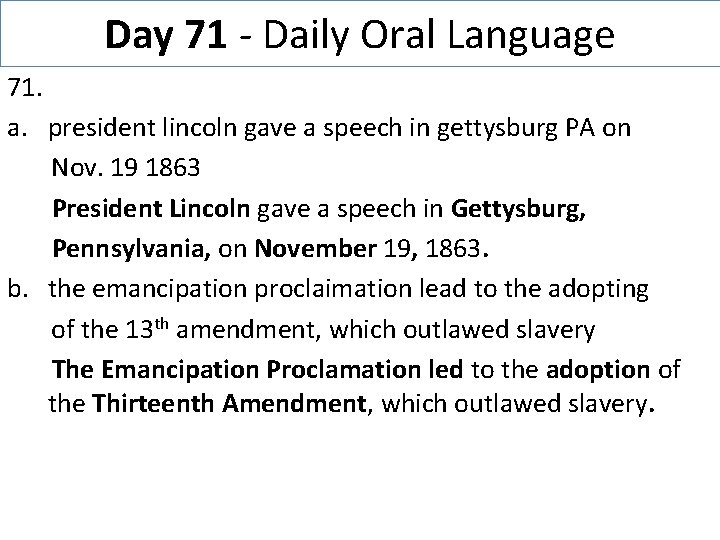 Day 71 - Daily Oral Language 71. a. president lincoln gave a speech in