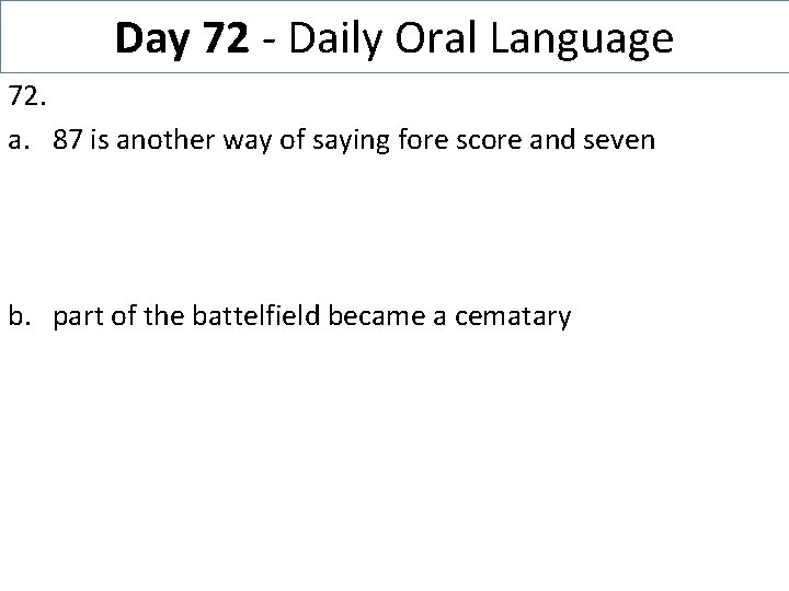 Day 72 - Daily Oral Language 72. a. 87 is another way of saying