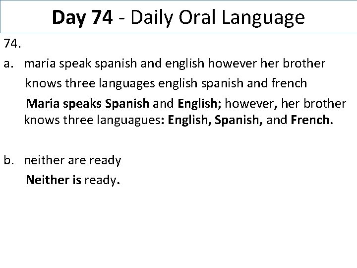 Day 74 - Daily Oral Language 74. a. maria speak spanish and english however