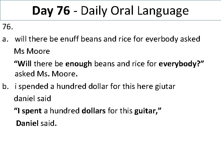 Day 76 - Daily Oral Language 76. a. will there be enuff beans and