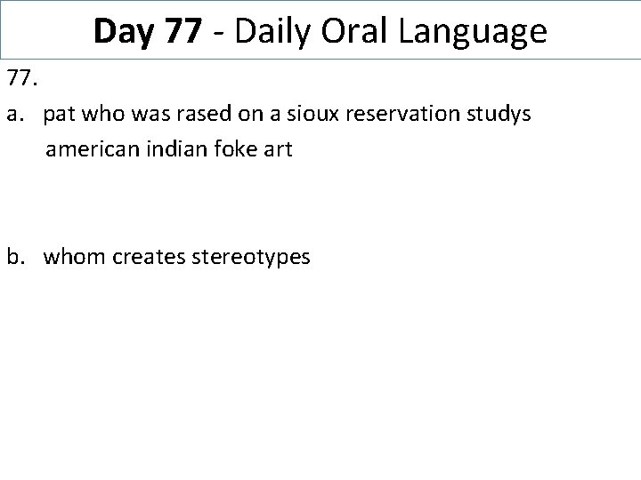 Day 77 - Daily Oral Language 77. a. pat who was rased on a