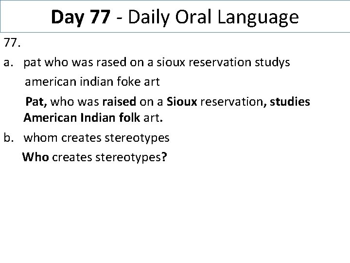 Day 77 - Daily Oral Language 77. a. pat who was rased on a