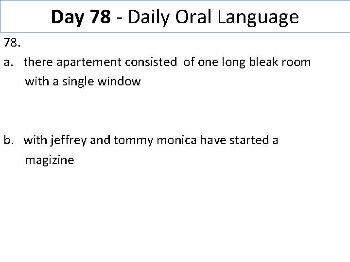 Day 78 - Daily Oral Language 78. a. there apartement consisted of one long