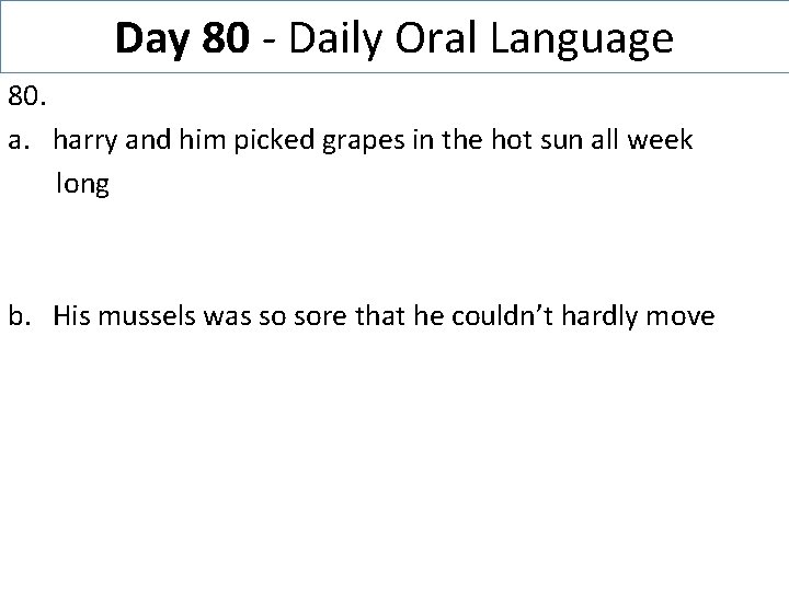 Day 80 - Daily Oral Language 80. a. harry and him picked grapes in
