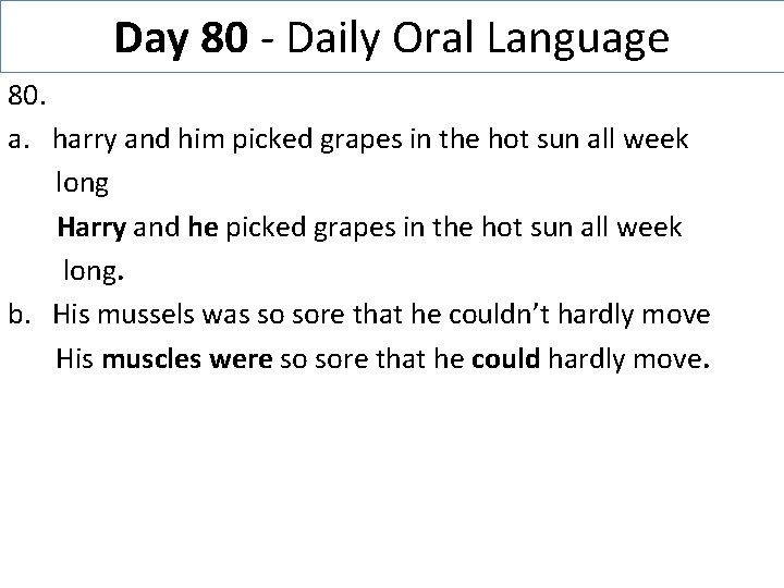 Day 80 - Daily Oral Language 80. a. harry and him picked grapes in