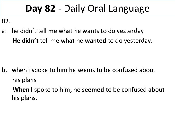 Day 82 - Daily Oral Language 82. a. he didn’t tell me what he