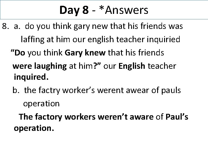 Day 8 - *Answers 8. a. do you think gary new that his friends