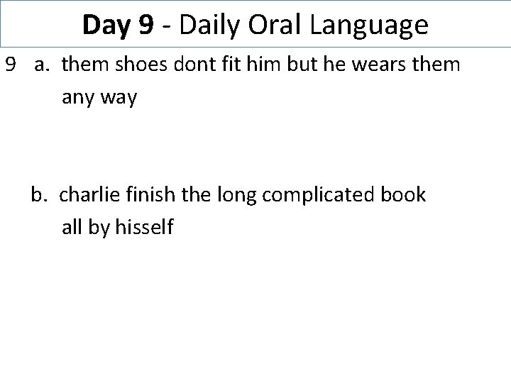 Day 9 - Daily Oral Language 9 a. them shoes dont fit him but