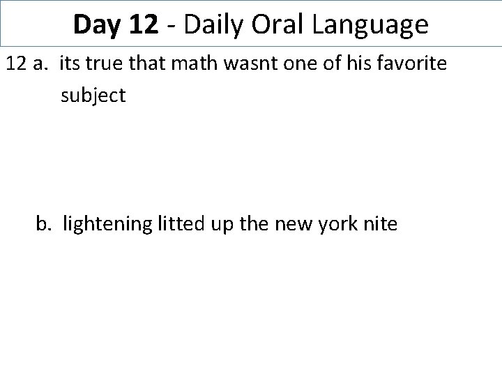 Day 12 - Daily Oral Language 12 a. its true that math wasnt one