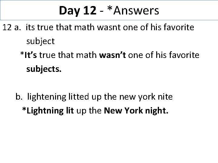 Day 12 - *Answers 12 a. its true that math wasnt one of his