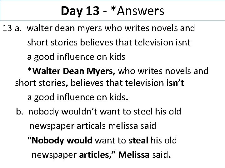 Day 13 - *Answers 13 a. walter dean myers who writes novels and short