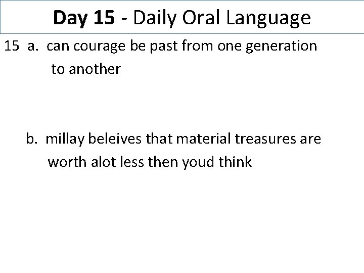 Day 15 - Daily Oral Language 15 a. can courage be past from one