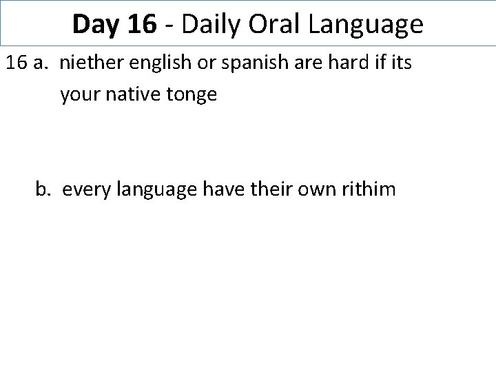 Day 16 - Daily Oral Language 16 a. niether english or spanish are hard