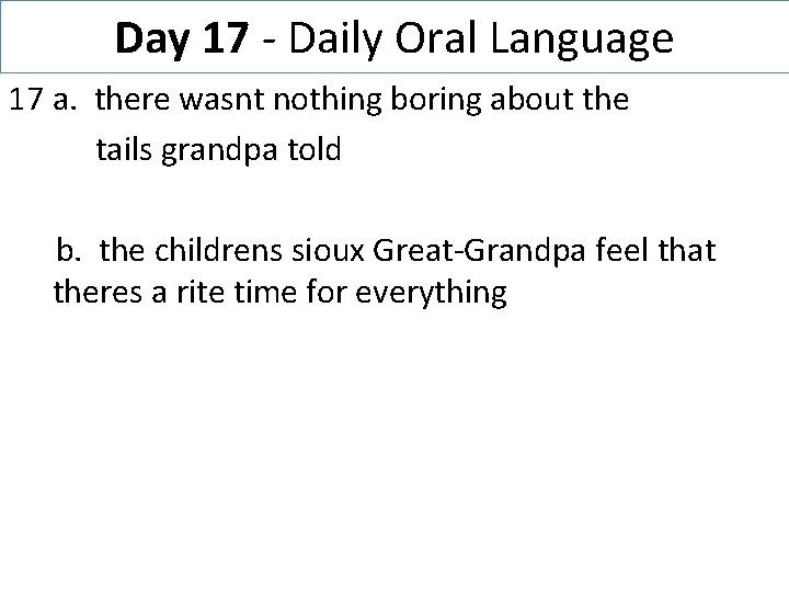 Day 17 - Daily Oral Language 17 a. there wasnt nothing boring about the
