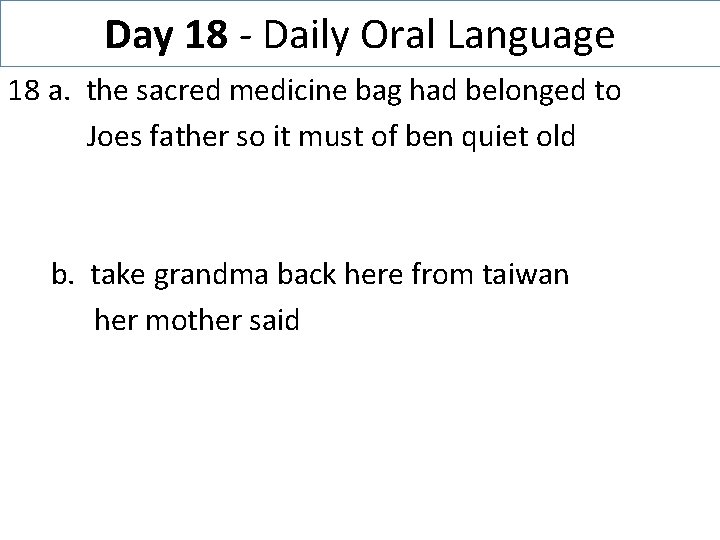 Day 18 - Daily Oral Language 18 a. the sacred medicine bag had belonged
