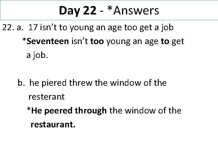 Day 22 - *Answers 22. a. 17 isn’t to young an age too get