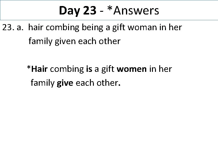 Day 23 - *Answers 23. a. hair combing being a gift woman in her