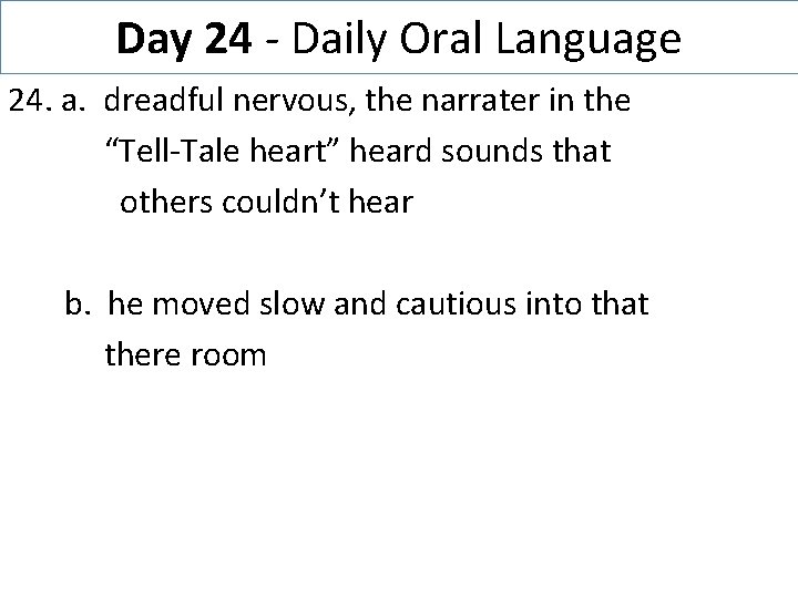 Day 24 - Daily Oral Language 24. a. dreadful nervous, the narrater in the
