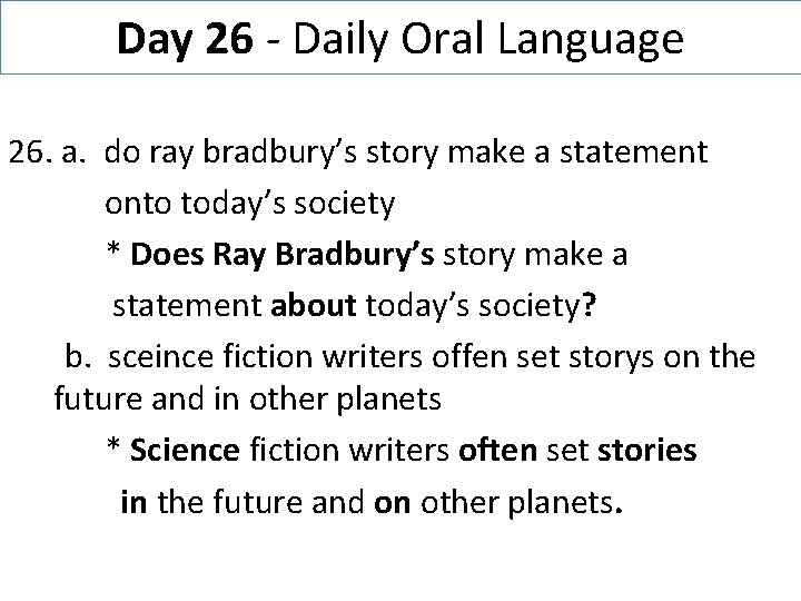 Day 26 - Daily Oral Language 26. a. do ray bradbury’s story make a