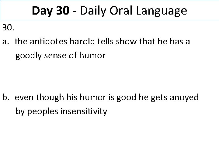 Day 30 - Daily Oral Language 30. a. the antidotes harold tells show that