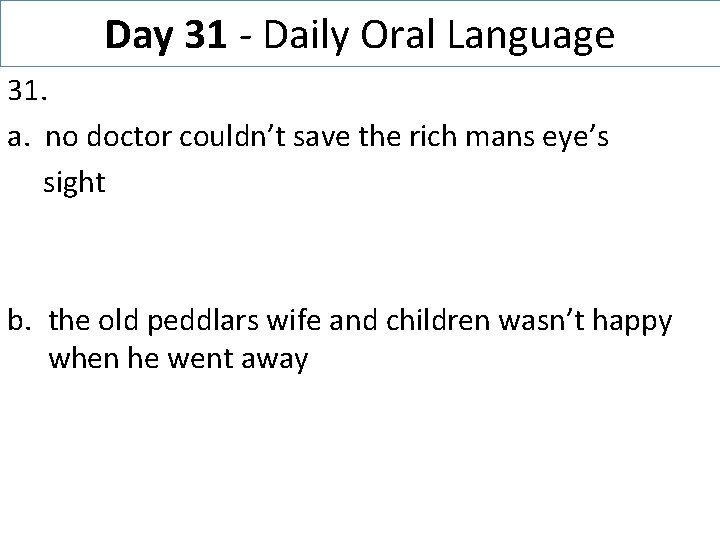 Day 31 - Daily Oral Language 31. a. no doctor couldn’t save the rich