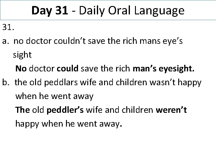 Day 31 - Daily Oral Language 31. a. no doctor couldn’t save the rich