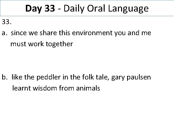 Day 33 - Daily Oral Language 33. a. since we share this environment you