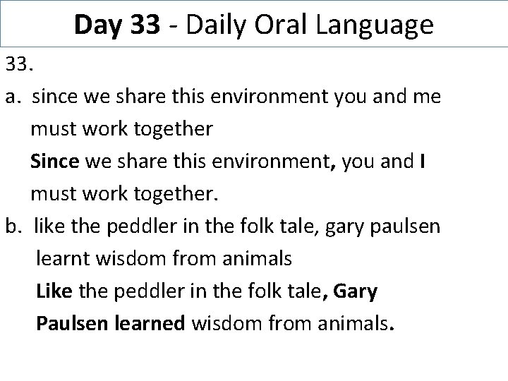 Day 33 - Daily Oral Language 33. a. since we share this environment you