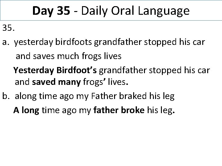 Day 35 - Daily Oral Language 35. a. yesterday birdfoots grandfather stopped his car