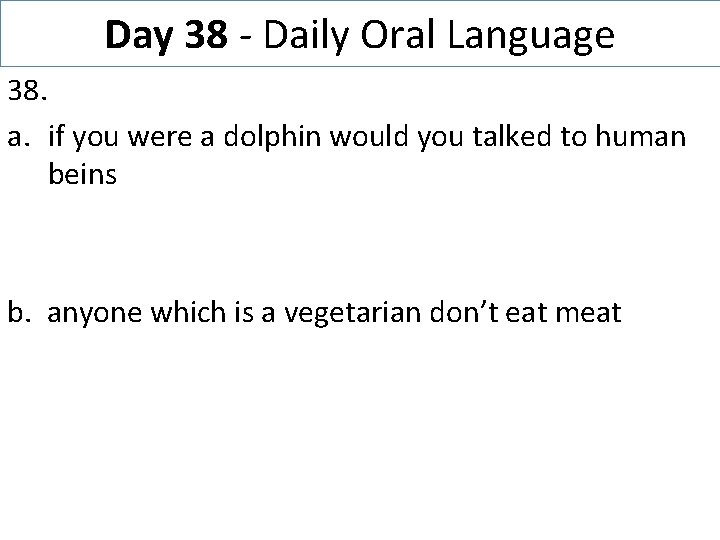 Day 38 - Daily Oral Language 38. a. if you were a dolphin would