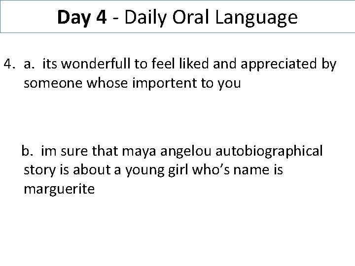 Day 4 - Daily Oral Language 4. a. its wonderfull to feel liked and