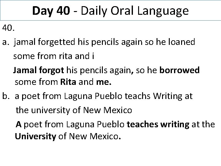 Day 40 - Daily Oral Language 40. a. jamal forgetted his pencils again so