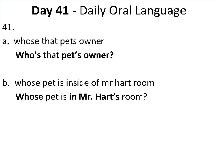 Day 41 - Daily Oral Language 41. a. whose that pets owner Who’s that