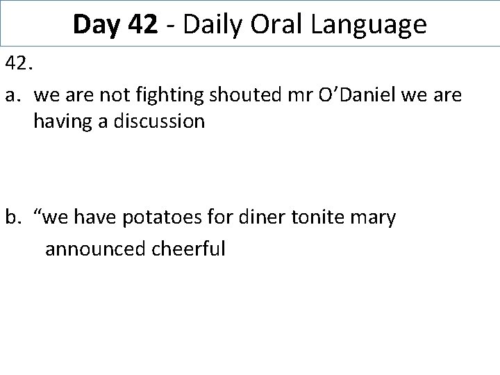 Day 42 - Daily Oral Language 42. a. we are not fighting shouted mr