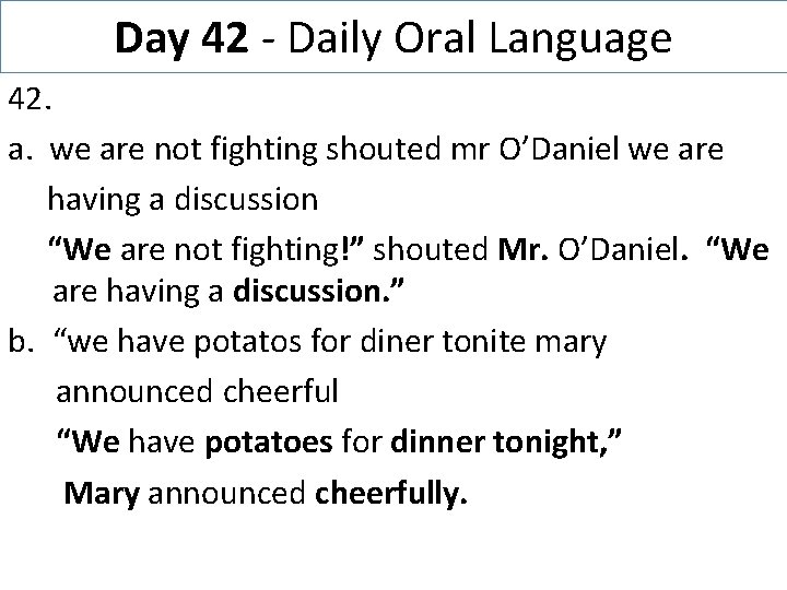 Day 42 - Daily Oral Language 42. a. we are not fighting shouted mr