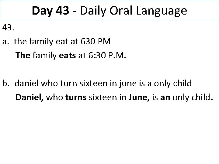 Day 43 - Daily Oral Language 43. a. the family eat at 630 PM