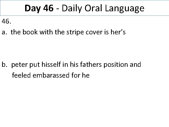 Day 46 - Daily Oral Language 46. a. the book with the stripe cover