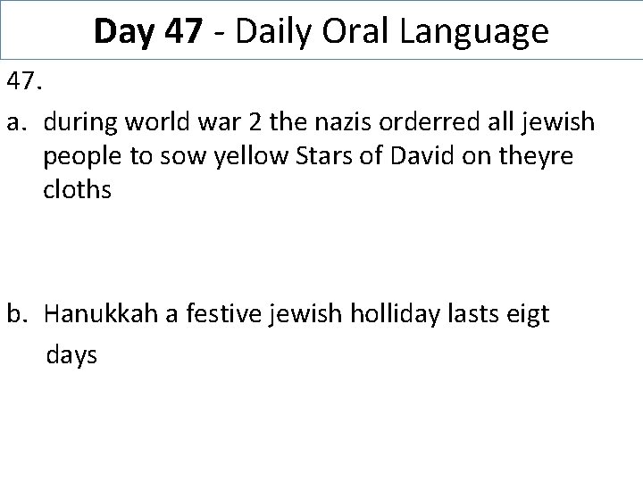 Day 47 - Daily Oral Language 47. a. during world war 2 the nazis