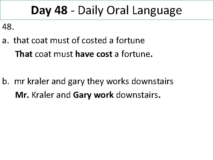 Day 48 - Daily Oral Language 48. a. that coat must of costed a