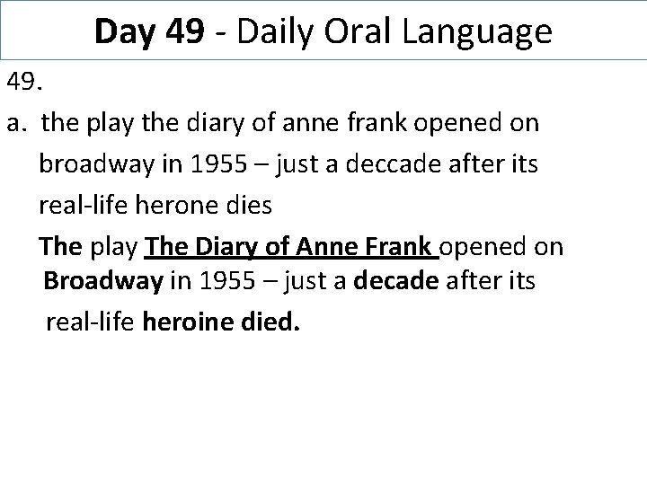 Day 49 - Daily Oral Language 49. a. the play the diary of anne