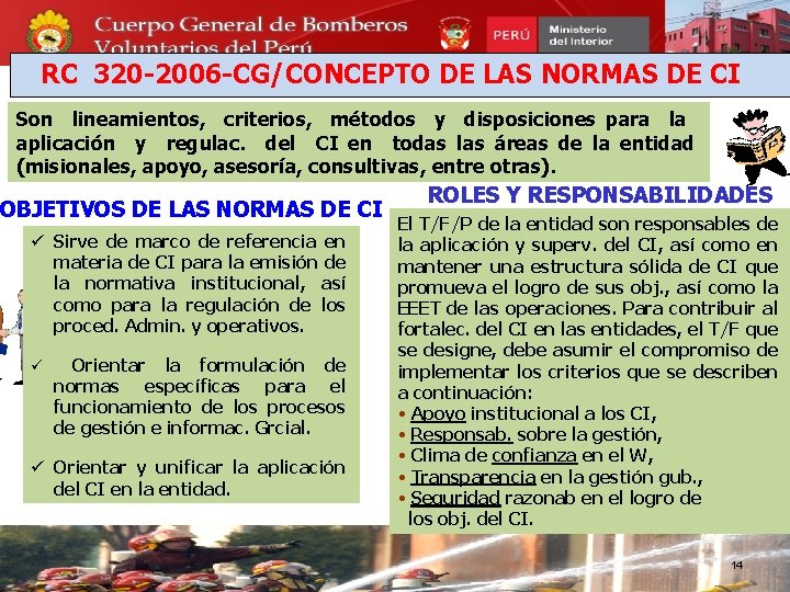 RC 320 -2006 -CG/CONCEPTO DE LAS NORMAS DE CI Son lineamientos, criterios, métodos y