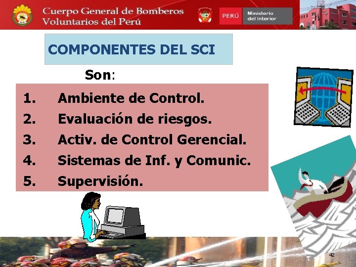 COMPONENTES DEL SCI Son: 1. 2. 3. 4. 5. Ambiente de Control. Evaluación de